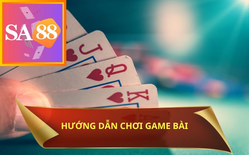 HƯỚNG DẪN CHƠI GAME BÀI TRÊN SA88